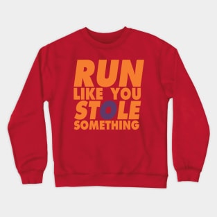 Run Like You Stole Something Crewneck Sweatshirt